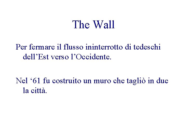 The Wall Per fermare il flusso ininterrotto di tedeschi dell’Est verso l’Occidente. Nel ‘