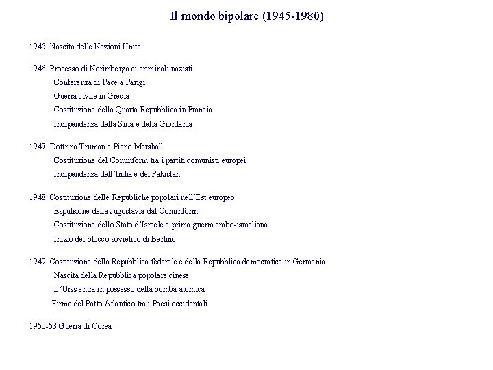 Il mondo bipolare (1945 -1980) 1945 Nascita delle Nazioni Unite 1946 Processo di Norimberga