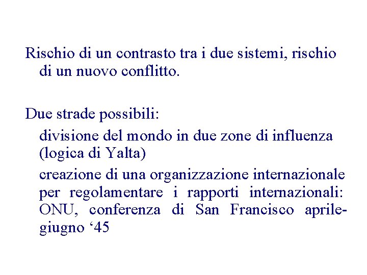 Rischio di un contrasto tra i due sistemi, rischio di un nuovo conflitto. Due
