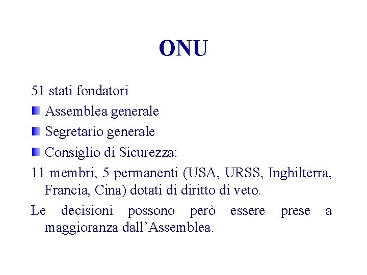 ONU 51 stati fondatori Assemblea generale Segretario generale Consiglio di Sicurezza: 11 membri, 5