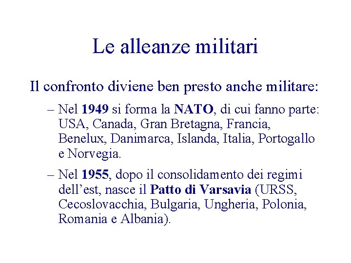 Le alleanze militari Il confronto diviene ben presto anche militare: – Nel 1949 si