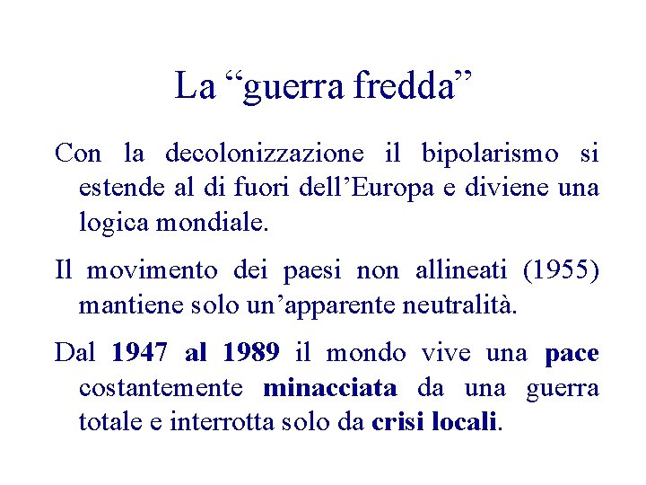 La “guerra fredda” Con la decolonizzazione il bipolarismo si estende al di fuori dell’Europa