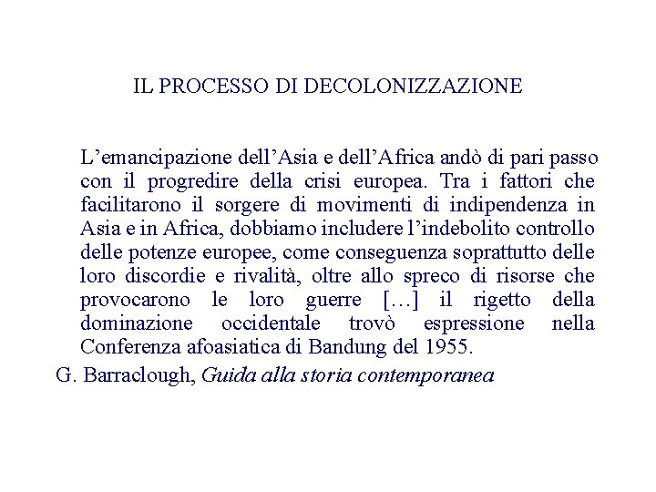 IL PROCESSO DI DECOLONIZZAZIONE L’emancipazione dell’Asia e dell’Africa andò di pari passo con il