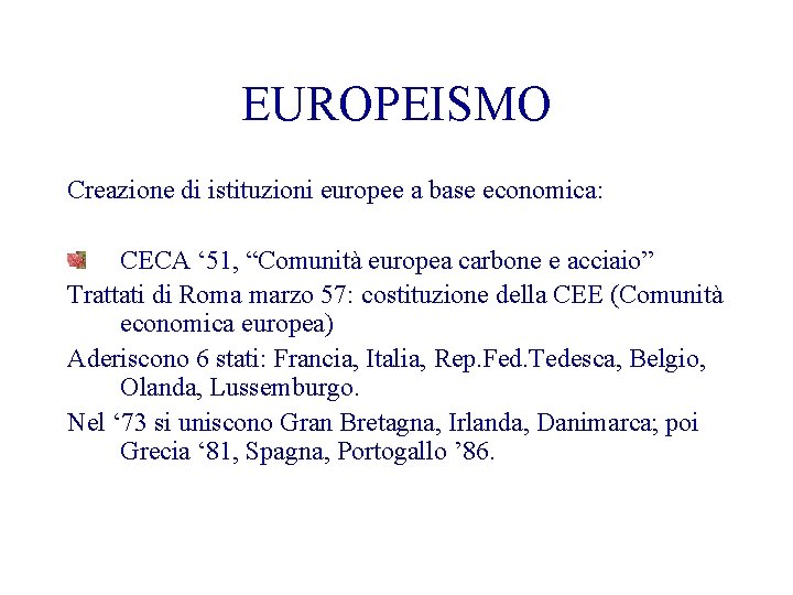 EUROPEISMO Creazione di istituzioni europee a base economica: CECA ‘ 51, “Comunità europea carbone