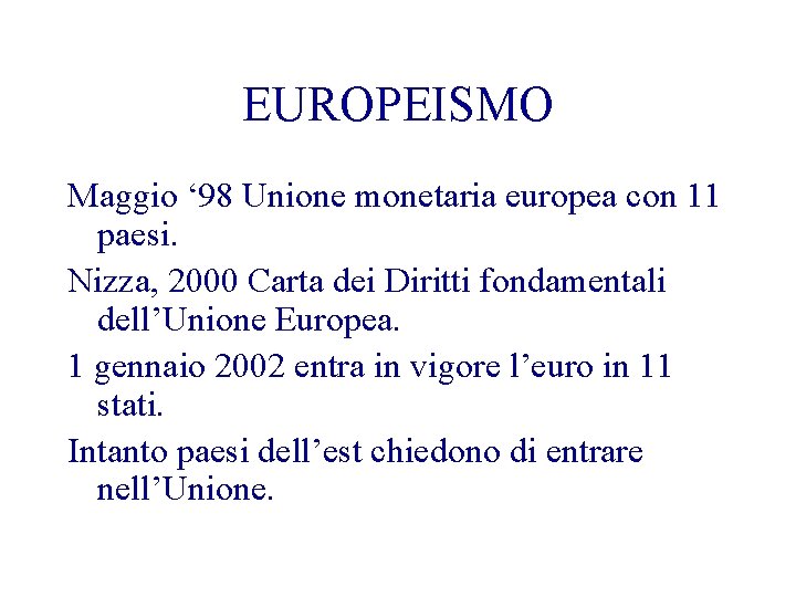 EUROPEISMO Maggio ‘ 98 Unione monetaria europea con 11 paesi. Nizza, 2000 Carta dei