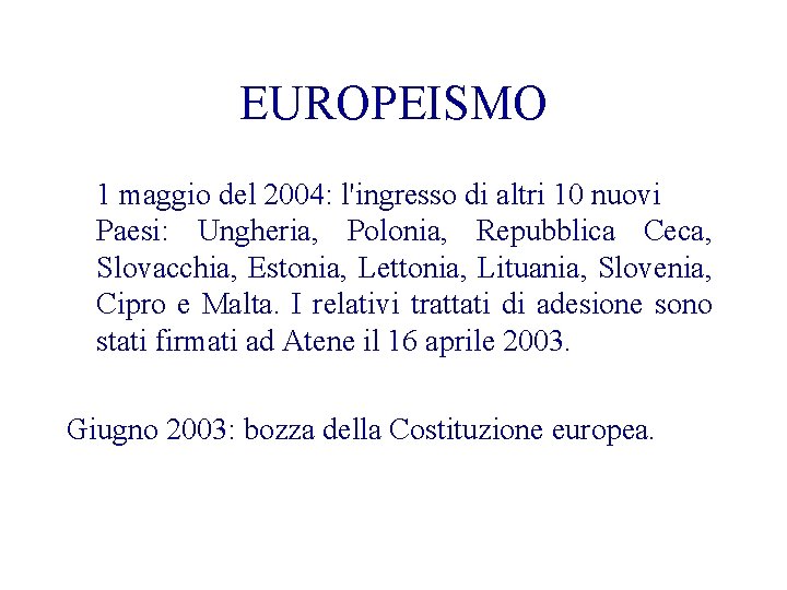 EUROPEISMO 1 maggio del 2004: l'ingresso di altri 10 nuovi Paesi: Ungheria, Polonia, Repubblica