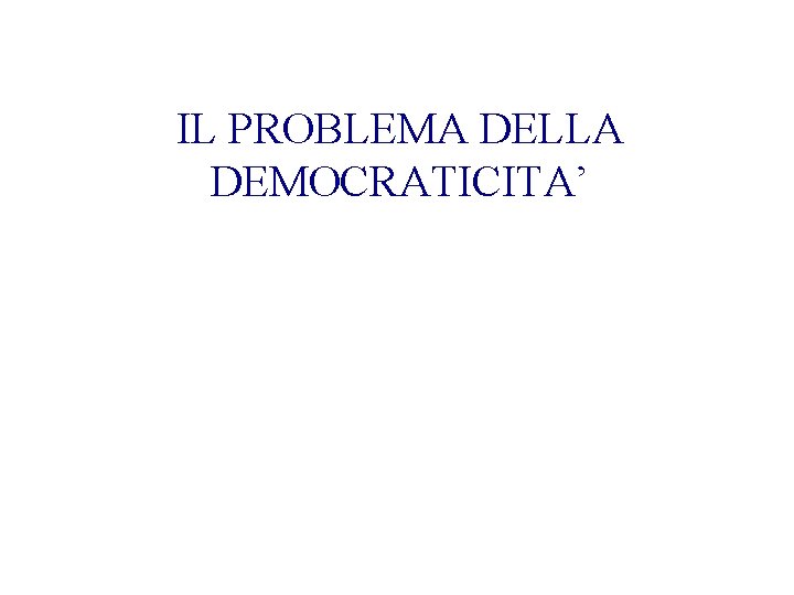 IL PROBLEMA DELLA DEMOCRATICITA’ 