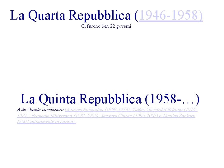 La Quarta Repubblica (1946 -1958) Ci furono ben 22 governi La Quinta Repubblica (1958