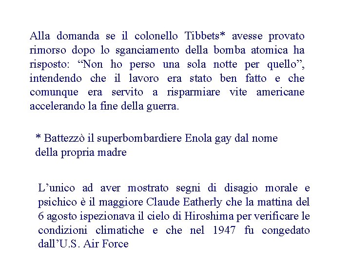 Alla domanda se il colonello Tibbets* avesse provato rimorso dopo lo sganciamento della bomba