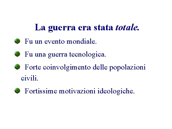 La guerra era stata totale. Fu un evento mondiale. Fu una guerra tecnologica. Forte
