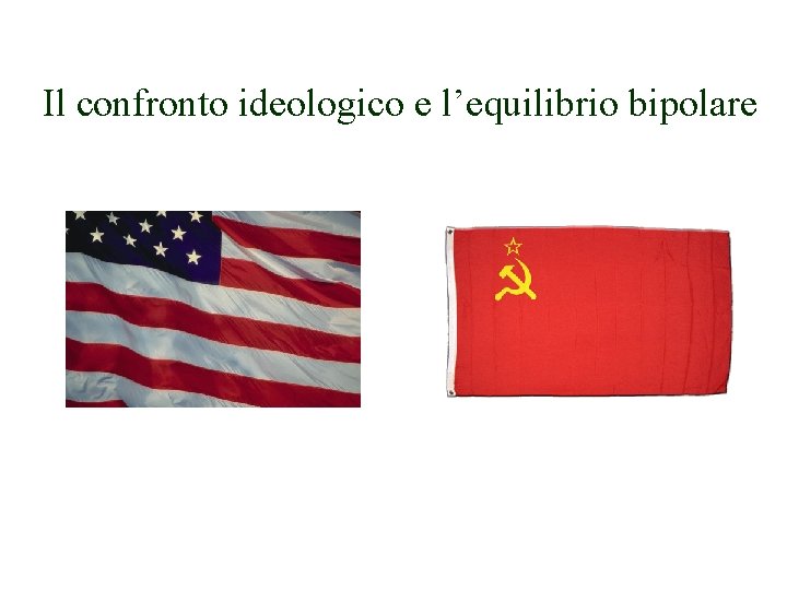 Il confronto ideologico e l’equilibrio bipolare 