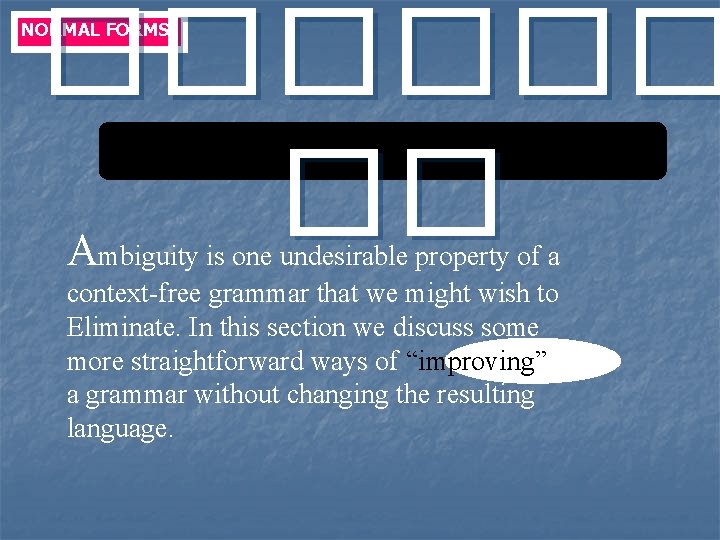 ������ �� NORMAL FORMS Ambiguity is one undesirable property of a context-free grammar that