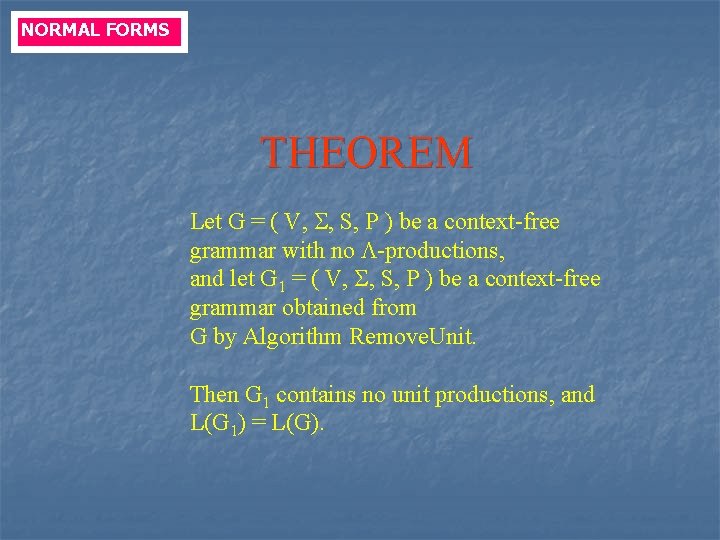 NORMAL FORMS THEOREM Let G = ( V, , S, P ) be a