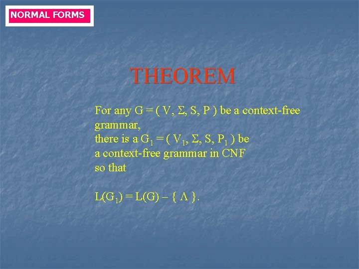 NORMAL FORMS THEOREM For any G = ( V, , S, P ) be