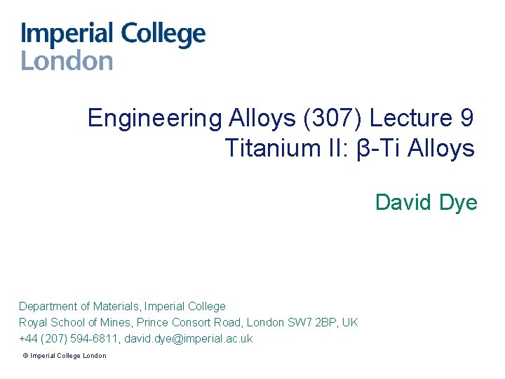 Engineering Alloys (307) Lecture 9 Titanium II: β-Ti Alloys David Dye Department of Materials,