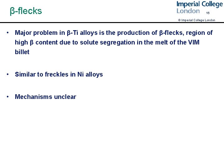 β-flecks 16 © Imperial College London • Major problem in β-Ti alloys is the