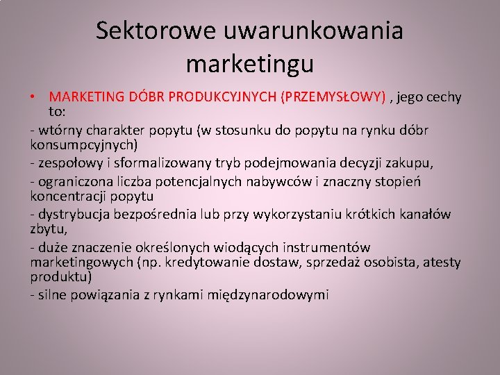 Sektorowe uwarunkowania marketingu • MARKETING DÓBR PRODUKCYJNYCH (PRZEMYSŁOWY) , jego cechy to: - wtórny