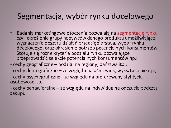 Segmentacja, wybór rynku docelowego • Badania marketingowe otoczenia pozwalają na segmentację rynku czyli określenie