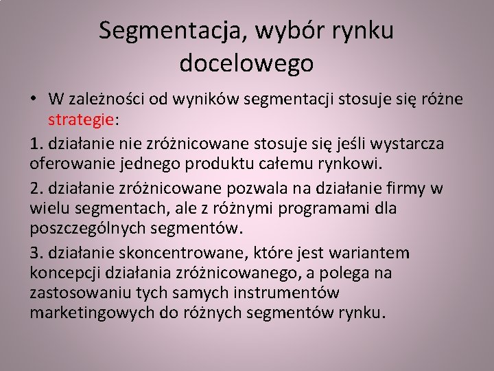 Segmentacja, wybór rynku docelowego • W zależności od wyników segmentacji stosuje się różne strategie: