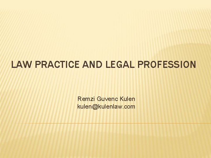 LAW PRACTICE AND LEGAL PROFESSION Remzi Guvenc Kulen kulen@kulenlaw. com LAW PRACTICE AND LEGAL PROFESSION Remzi Guvenc Kulen kulen@kulenlaw. com