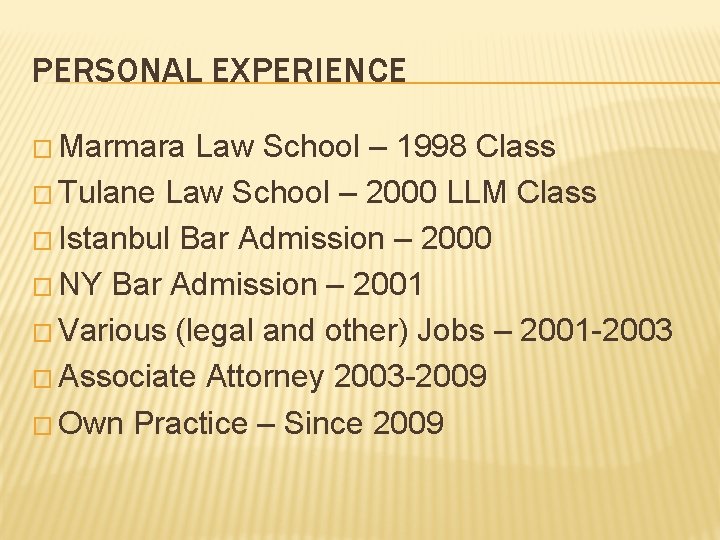 PERSONAL EXPERIENCE � Marmara Law School – 1998 Class � Tulane Law School – PERSONAL EXPERIENCE � Marmara Law School – 1998 Class � Tulane Law School –