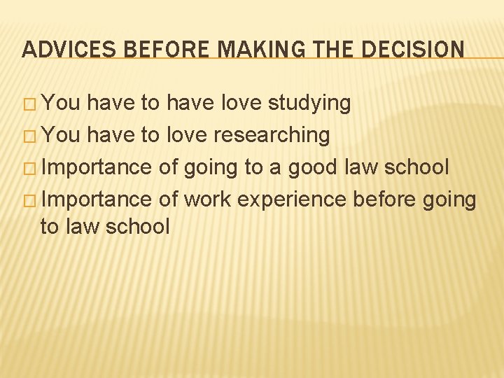 ADVICES BEFORE MAKING THE DECISION � You have to have love studying � You ADVICES BEFORE MAKING THE DECISION � You have to have love studying � You