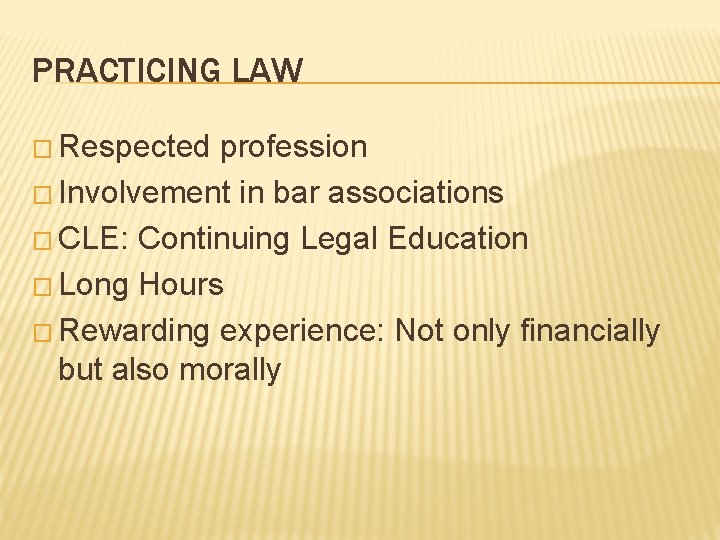PRACTICING LAW � Respected profession � Involvement in bar associations � CLE: Continuing Legal PRACTICING LAW � Respected profession � Involvement in bar associations � CLE: Continuing Legal