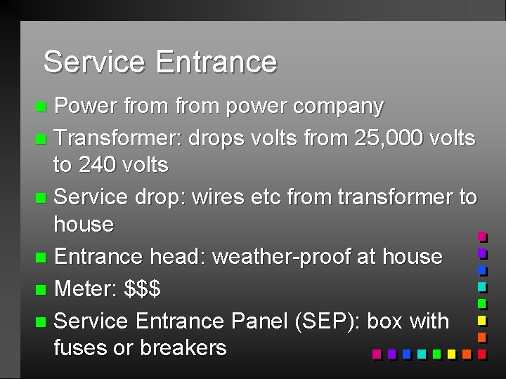 Service Entrance Power from power company n Transformer: drops volts from 25, 000 volts