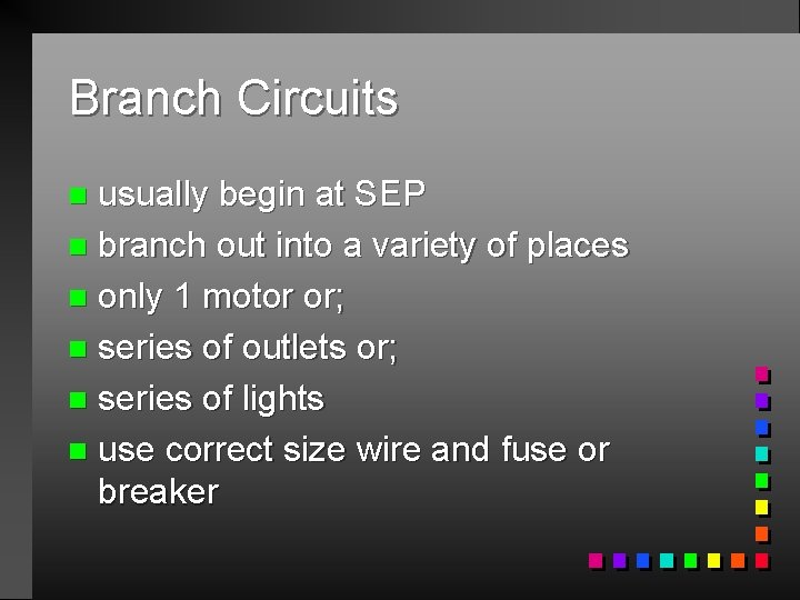 Branch Circuits usually begin at SEP n branch out into a variety of places