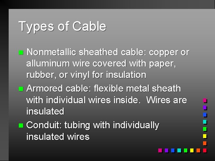 Types of Cable Nonmetallic sheathed cable: copper or alluminum wire covered with paper, rubber,