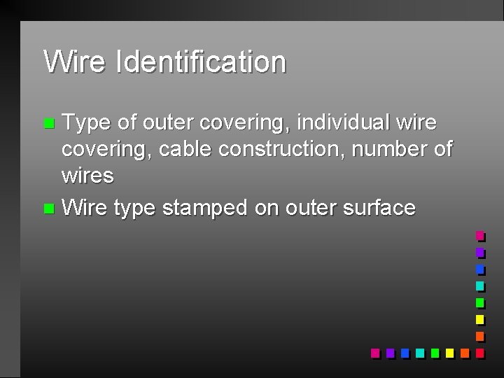 Wire Identification Type of outer covering, individual wire covering, cable construction, number of wires