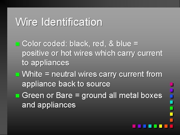 Wire Identification Color coded: black, red, & blue = positive or hot wires which