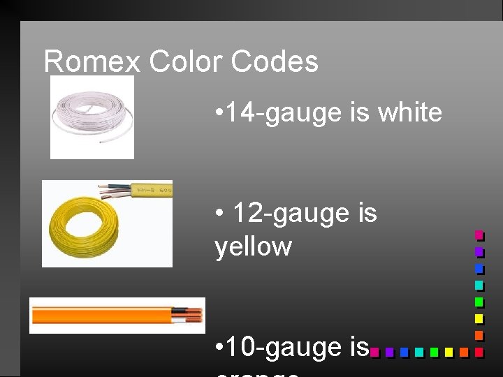 Romex Color Codes • 14 -gauge is white • 12 -gauge is yellow •