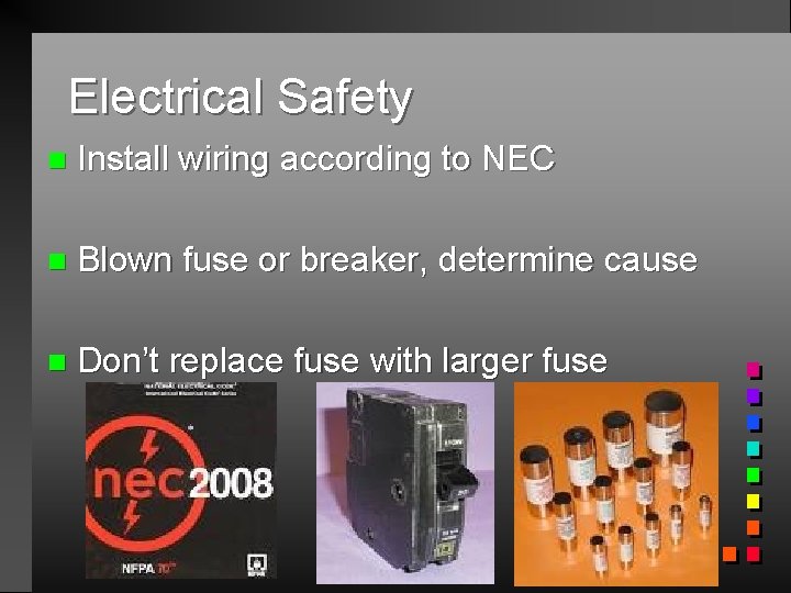 Electrical Safety n Install wiring according to NEC n Blown fuse or breaker, determine