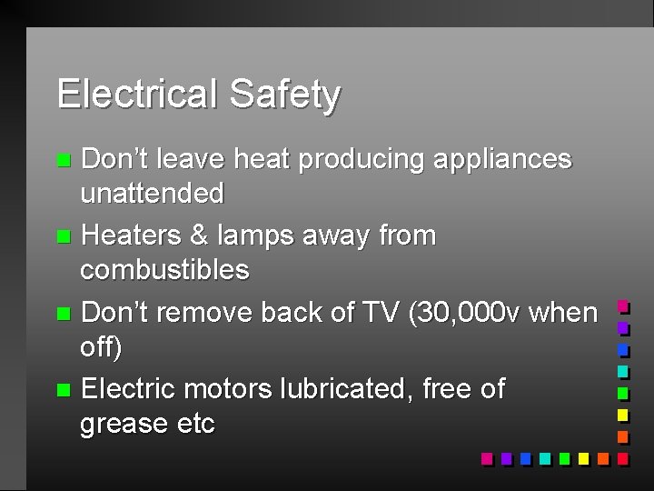 Electrical Safety Don’t leave heat producing appliances unattended n Heaters & lamps away from