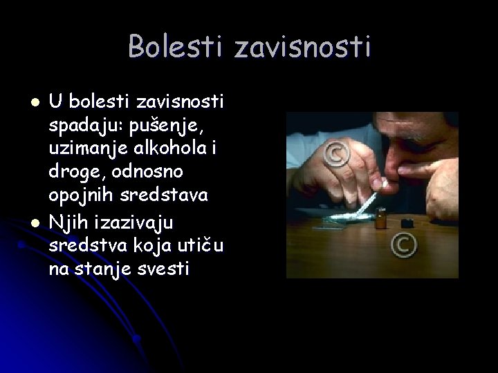 Bolesti zavisnosti l l U bolesti zavisnosti spadaju: pušenje, uzimanje alkohola i droge, odnosno