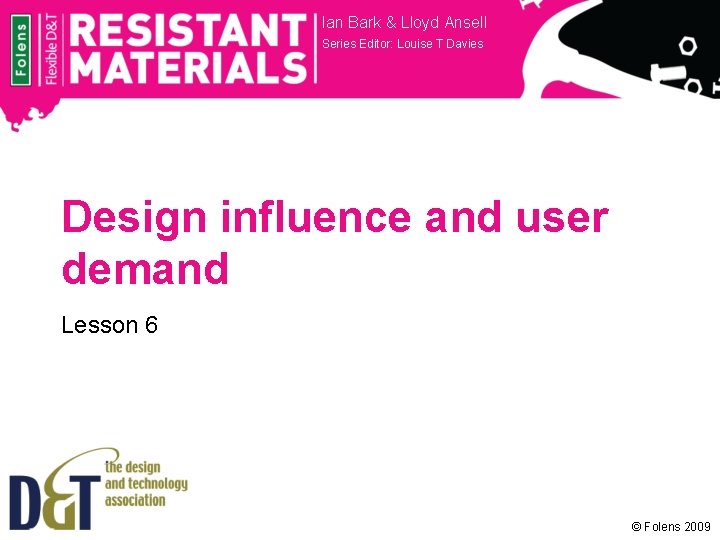 Ian Bark & Lloyd Ansell Series Editor: Louise T Davies Design influence and user