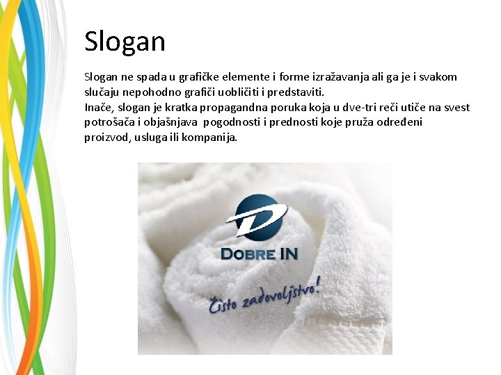 Slogan ne spada u grafičke elemente i forme izražavanja ali ga je i svakom