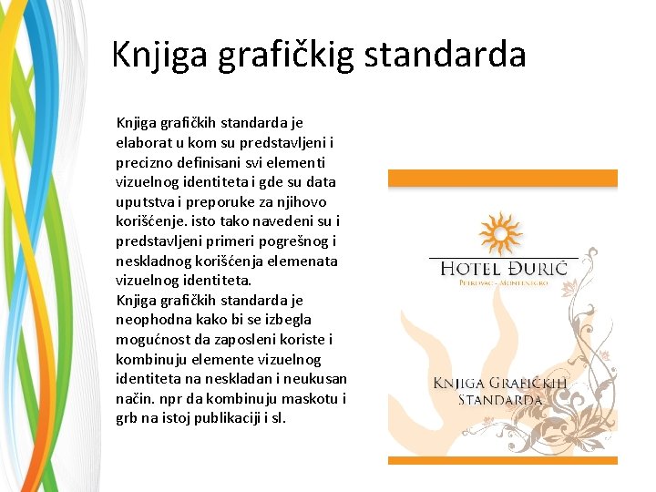 Knjiga grafičkig standarda Knjiga grafičkih standarda je elaborat u kom su predstavljeni i precizno
