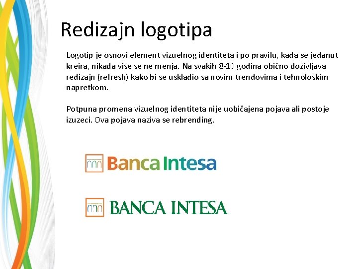 Redizajn logotipa Logotip je osnovi element vizuelnog identiteta i po pravilu, kada se jedanut