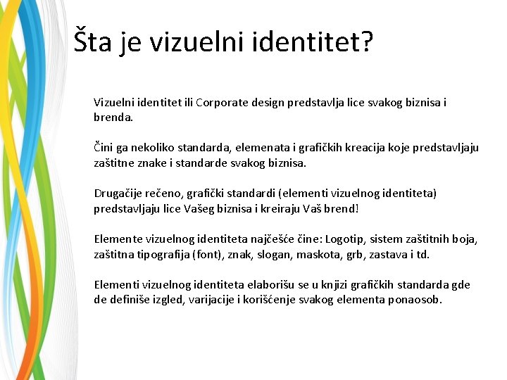 Šta je vizuelni identitet? Vizuelni identitet ili Corporate design predstavlja lice svakog biznisa i