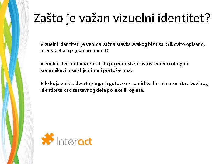 Zašto je važan vizuelni identitet? Vizuelni identitet je veoma važna stavka svakog biznisa. Slikovito