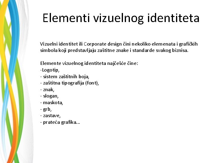 Elementi vizuelnog identiteta Vizuelni identitet ili Corporate design čini nekoliko elemenata i grafičkih simbola