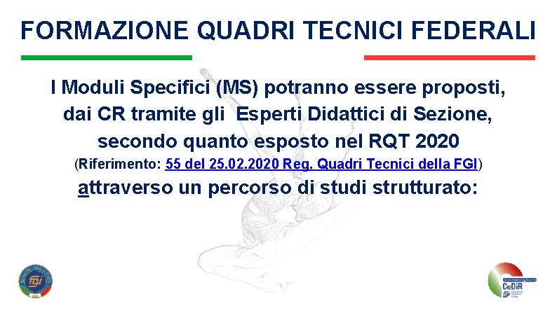 FORMAZIONE QUADRI TECNICI FEDERALI I Moduli Specifici (MS) potranno essere proposti, dai CR tramite