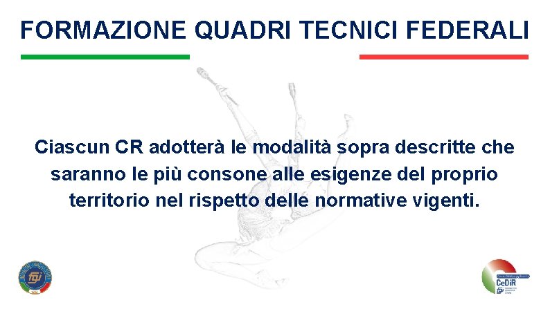 FORMAZIONE QUADRI TECNICI FEDERALI Ciascun CR adotterà le modalità sopra descritte che saranno le