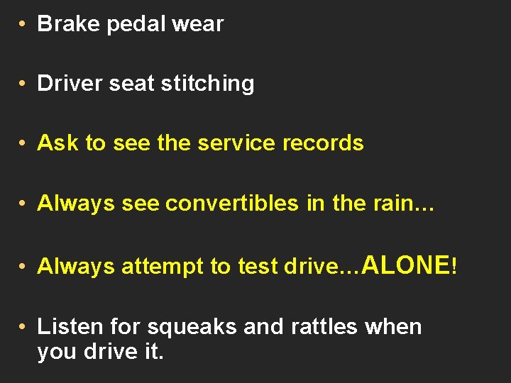  • Brake pedal wear • Driver seat stitching • Ask to see the