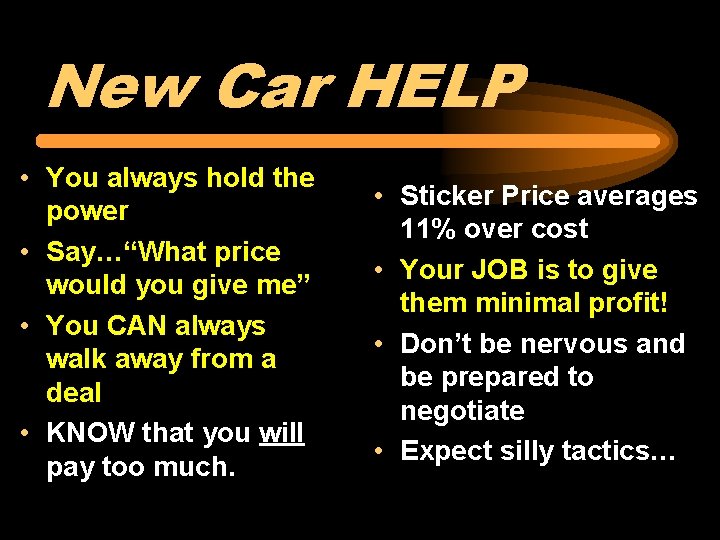 New Car HELP • You always hold the power • Say…“What price would you