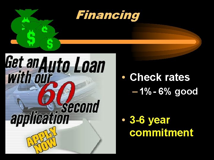 Financing • Check rates – 1%- 6% good • 3 -6 year commitment 