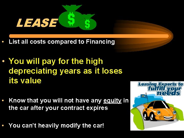 LEASE • List all costs compared to Financing • You will pay for the