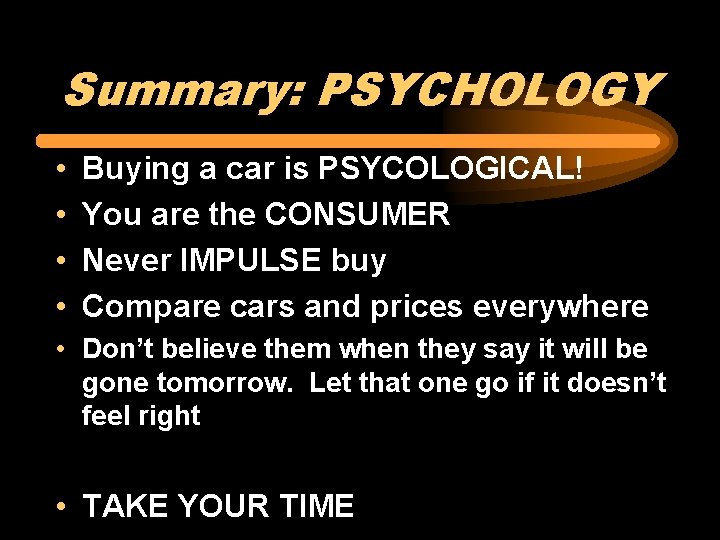 Summary: PSYCHOLOGY • • Buying a car is PSYCOLOGICAL! You are the CONSUMER Never